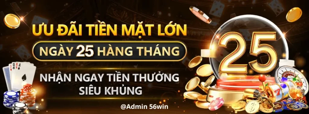 Ngày 25 hàng tháng trang 56win05 phát thưởng